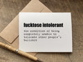 funny greeting card: fucktose intolerant the condition of being completely unable to tolerate other people’s bullshit
