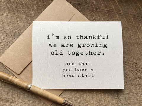 i'm so thankful we are growing old together and that you have a head start funny anniversary card