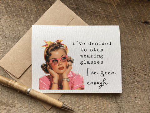 Card with a vintage-style illustration of a woman wearing glasses that says: i've decided to stop wearing glasses. i've seen enough