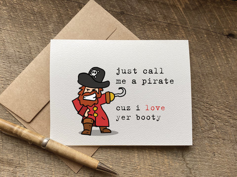just call me a pirate cuz i love your booty funny valentines day card or love card
