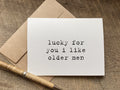 lucky for you i like older men funny greeting card for birthday, anniversary or valentine's day 