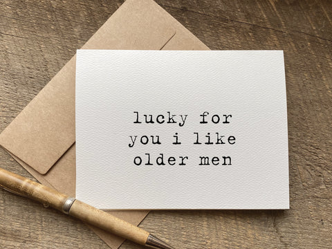 lucky for you i like older men funny greeting card for birthday, anniversary or valentine's day 