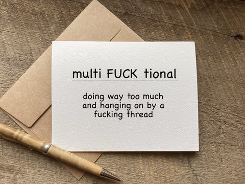 funny encouragement greeting card that says: "multi FUCK tional
doing way too much and hanging on by a fucking thread"