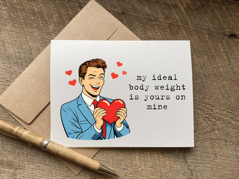 funny valentines day card with retro man that says "my ideal body weight is yours on mine"