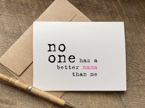 no one has a better mama than me mother's day or birthday card for mom