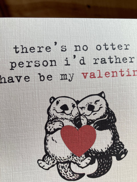 there's no otter person i'd rather have be my valentine / valentine's day card
