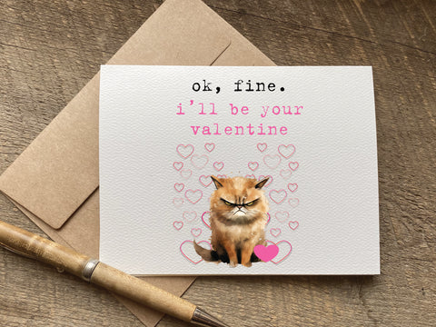 ok fine i'll be your valentine / valentine's day card