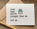 funny birthday card rude that you're younger than me