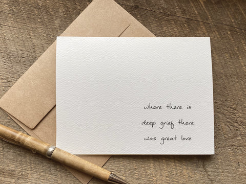 where there is deep grief there is great love / sympathy card