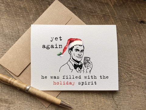 Card with a Christmas-themed illustration of a retro man holding a glass of whiskey that says: yet again he was filled with the holiday spirit.