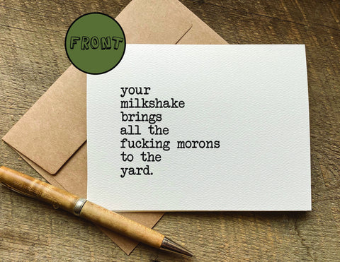 your milkshake brings all the fucking morons to the yard / greeting card