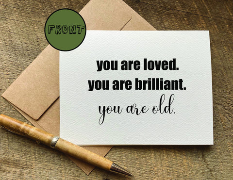 you are loved you are brilliant you are old / birthday card