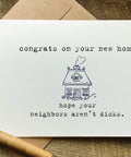 congrats on your new home hope you neighbors aren't dicks funny greeting card