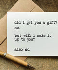 did i get you a gift? NO  - funny birthday card