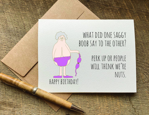 what did one saggy boob say to the other / birthday card