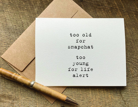 too old for snapchat / birthday card