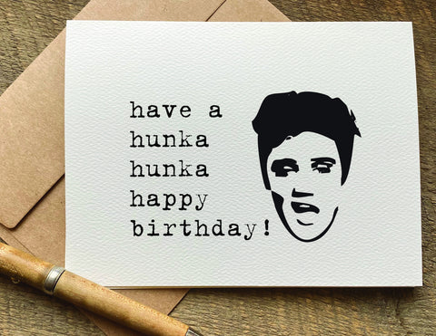 have a hunka hunka happy birthday funn elvis birthday card