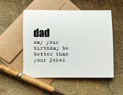 may your birthday be better than your jokes / dad birthday card
