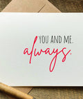 you and me always anniversary card or Valentine's Day card