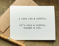 I like you a lottle, i't like a little except a lot greeting card