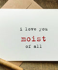 I love you moist of all funny greeting card