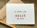 I love you moist of all funny greeting card