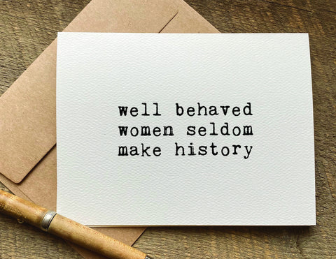 well behaved women seldom make history / international women's day card / greeting card