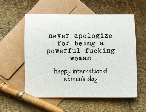 never apologize for being a powerful fucking woman / international women's day card / greeting card