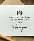 dad everything I am is because of you Father's Day card