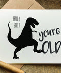 holy shit you're old dinosaur birthday card