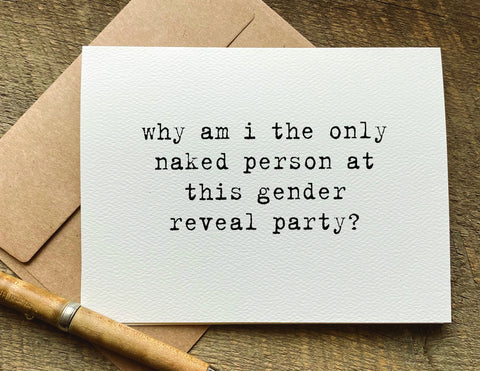 why am i the only naked person at this gender reveal party / baby shower card