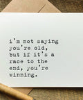 if it's a race to the end you're winning birthday card